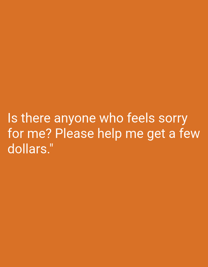 The image is a plain orange background with the white text "Is there anyone who feels sorry for me? Please help me get a few dollars." displayed. There is no visual information to suggest a location like Bukit Ketok, Indonesia or to describe any people, subjects, objects, or actions.