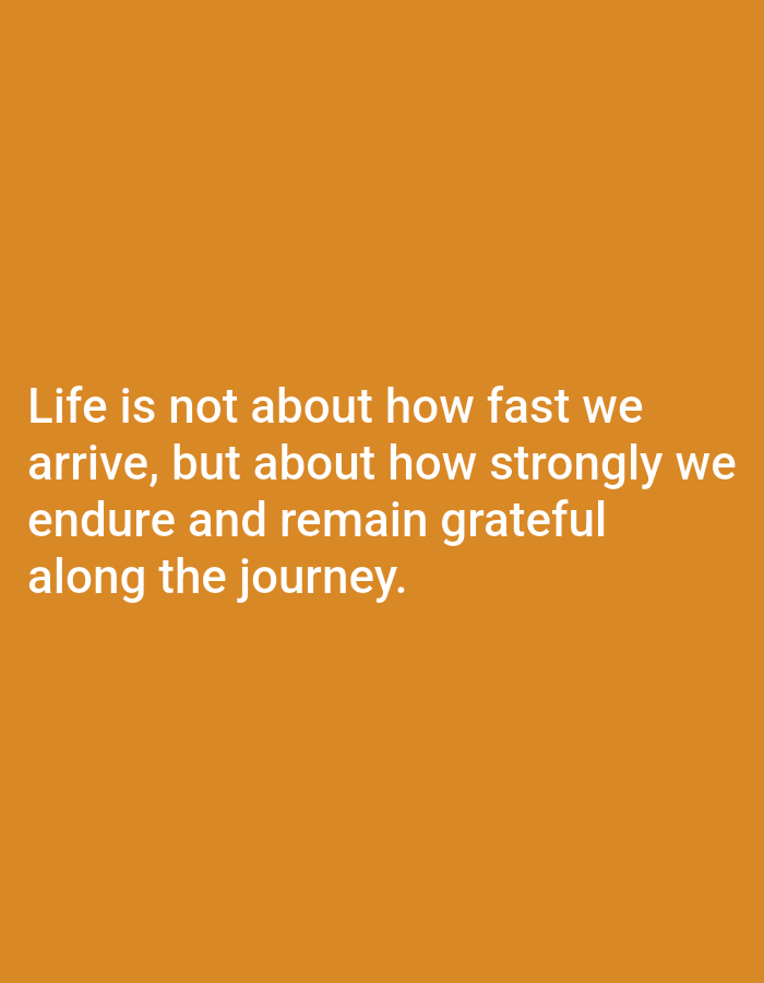 The image is a photograph of an inspirational quote superimposed on an orange background. The text reads: "Life is not about how fast we arrive, but about how strongly we endure and remain grateful along the journey." There are no people, objects, actions, interactions, or environmental details depicted in the image. The location in Salongo Barat, Indonesia, is not relevant to the visual content of the image.