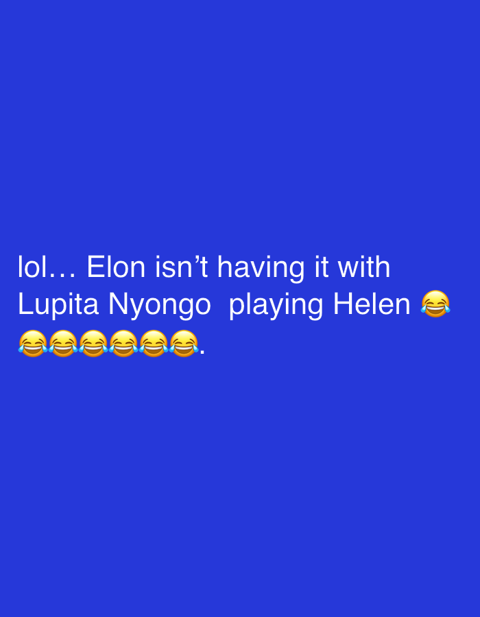 The image is a text post on a solid blue background, stating "lol... Elon isn't having it with Lupita Nyongo playing Helen" followed by seven laughing emojis. There is no indication of the location Rafin Par, Nigeria in the image.