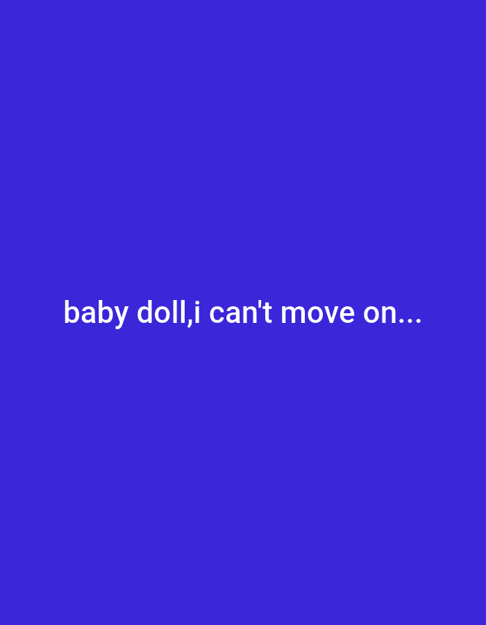 The image displays white text on a solid royal blue background. The text reads "baby doll, i can't move on...". There are no people, objects, or discernible environmental details present in the image. The location of Iganmu, Nigeria is not depicted or suggested in any way.