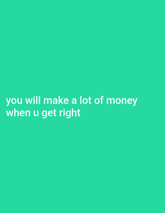 The image is a plain turquoise background with white text. The text reads "you will make a lot of money when u get right". There is no indication of the location being Gboko, Nigeria.