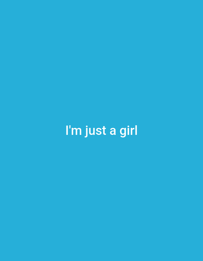 The image displays the text "I'm just a girl" in white, sans-serif font, centered horizontally and vertically on a solid, bright blue background. There is no discernible location in New Stadium, Nigeria, or any people, subjects, objects, actions, or interactions visible in the image.