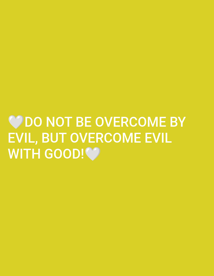 The image is a digital graphic with white text on a yellow background. The text reads: "DO NOT BE OVERCOME BY EVIL, BUT OVERCOME EVIL WITH GOOD!". Two white heart emojis are placed at the beginning and end of the quote. The graphic does not contain any elements that would suggest a specific location in San Isidro, Philippines, or any other city.
