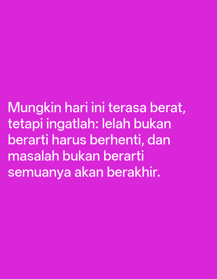 A motivational quote is displayed in white text on a vibrant magenta background. The text reads: "Mungkin hari ini terasa berat, tetapi ingatlah: lelah bukan berarti harus berhenti, dan masalah bukan berarti semuanya akan berakhir." This translates to: "Maybe today feels heavy, but remember: tired does not mean you have to stop, and problems do not mean they will all end." The image is a flat, digital graphic with no discernible location in Lori, Indonesia, or any environmental context.