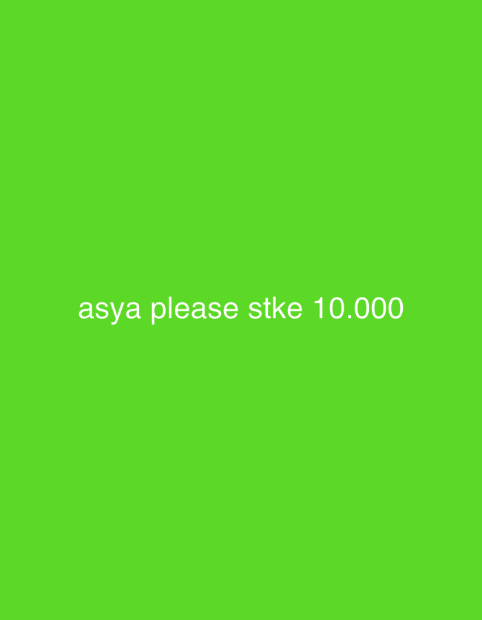 The image displays text on a plain, bright green background. The text reads "asya please stke 10.000". There are no discernible people, subjects, objects, actions, interactions, or environmental features present. The image is a static capture of text overlaid on a uniform color. There is no contextual information within the image to suggest a location in Lhokseumawe, Indonesia, or any other specific geographical area.