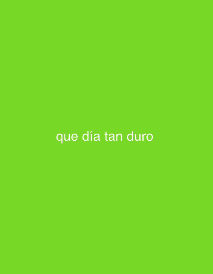 The image is a bright green background with white text that reads "que día tan duro". There is no discernible city or location information in the image, including Santa Ana, Venezuela. There are no people, subjects, objects, actions, or interactions depicted in the image.