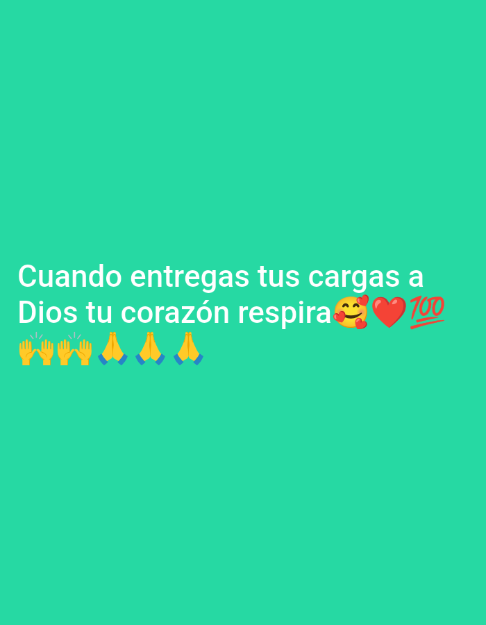 The image is a text-based meme on a turquoise background. The text, in white, reads "Cuando entregas tus cargas a Dios tu corazón respira" which translates to "When you give your burdens to God your heart breathes." There are emojis accompanying the text: a pair of raised hands four times, folded hands three times, a smiley face with hearts, a red heart, and the number "100" crossed out. The image does not depict a specific location or city.