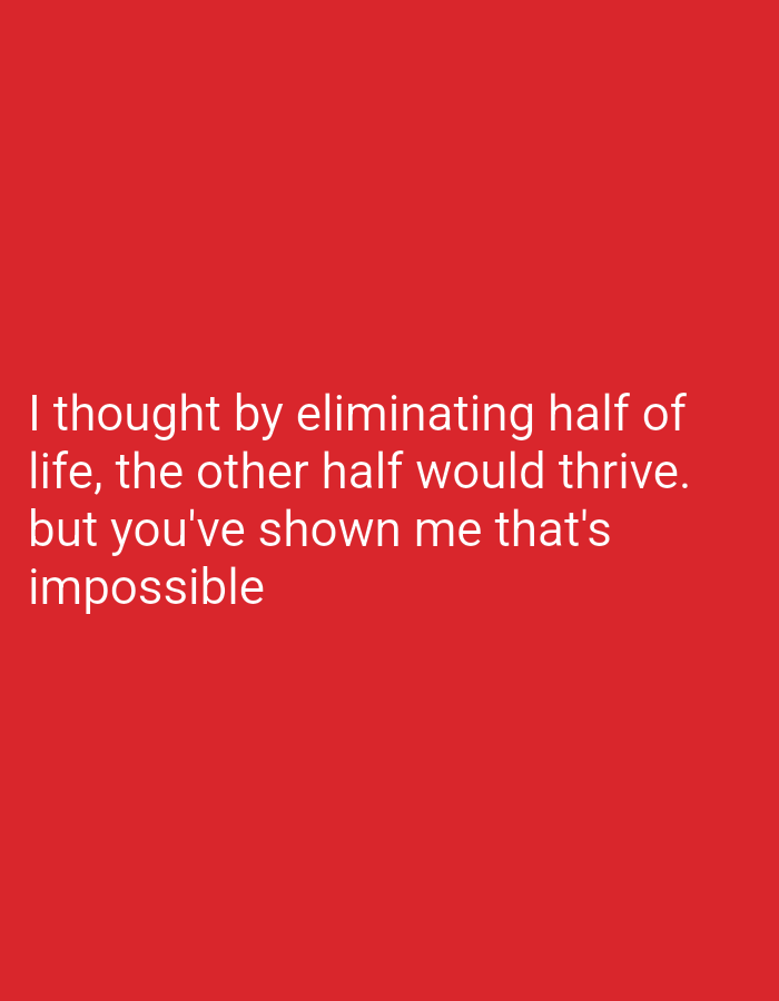 A white text overlay on a red background displays a quote. The text reads: "I thought by eliminating half of life, the other half would thrive. but you've shown me that's impossible". The image appears to be a digital graphic or a photograph of text on a solid red surface. There is no discernible connection to Bukuru, Nigeria.