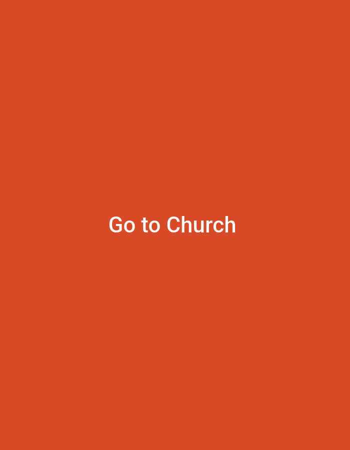 The image is a solid orange background with white text in the center that reads "Go to Church". There are no other objects or people visible in the image. The location is unknown.