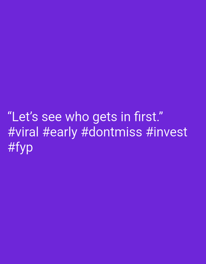 The image is a purple background with the text "Let's see who gets in first." and the hashtags #viral #early #dontmiss #invest #fyp. The text is white. There is no information about a city or any other location.