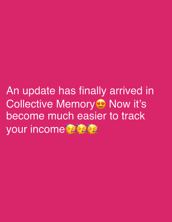 The image is a pink background with white text that reads: "An update has finally arrived in Collective Memory Now it's become much easier to track your income" There are two emojis, one with heart eyes after "Memory", and three with party hats after "income".