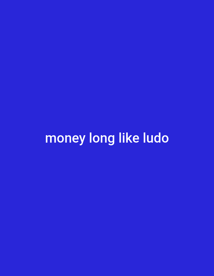 A white text overlay on a solid blue background reads "money long like ludo." The text is centered horizontally and vertically.