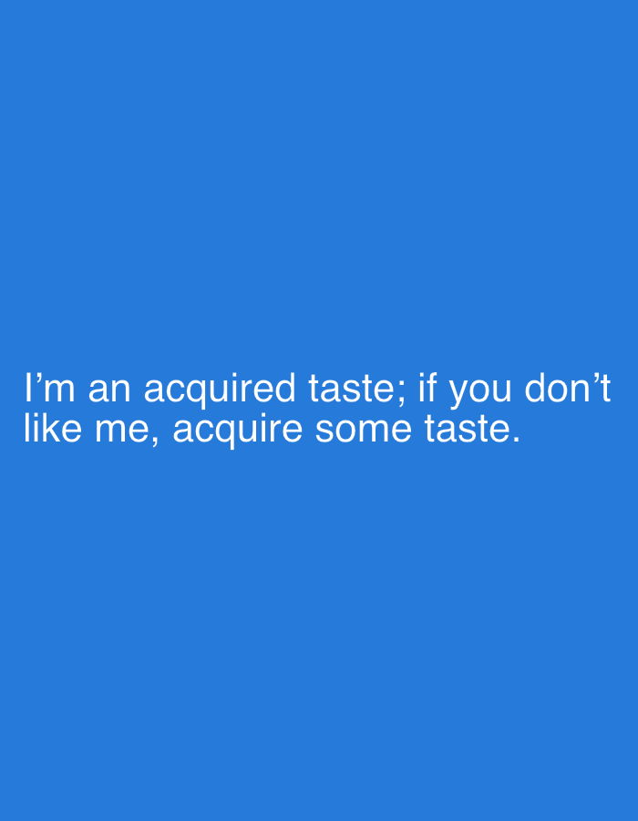 The image contains text on a blue background. The text reads "I'm an acquired taste; if you don't like me, acquire some taste." There is no discernible connection to the city of Sergeevo, Russia, or any specific environmental context.