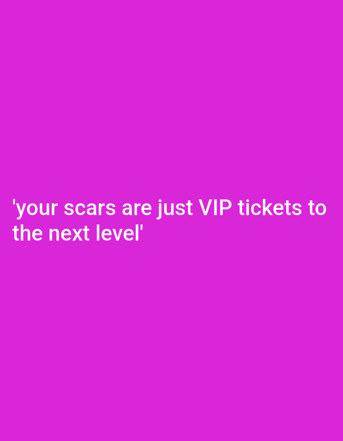 A quote in white text is superimposed on a vibrant magenta background. The quote reads, "'your scars are just VIP tickets to the next level'". The text is centered horizontally on the image. There are no people, objects, or environmental elements present. The image is not from Cimenyan, Indonesia; it is a digital graphic.