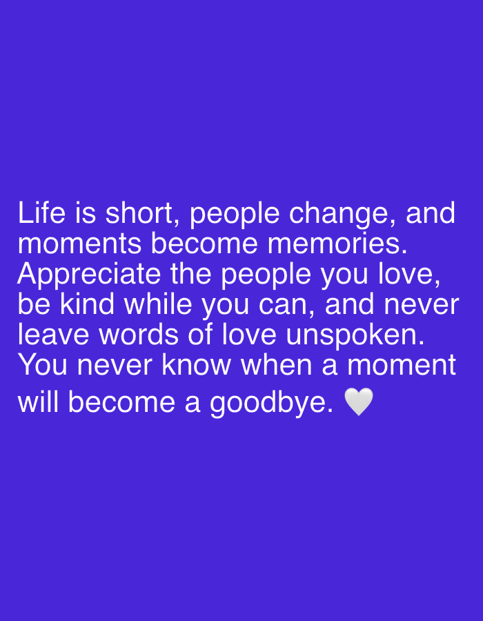 The image displays a motivational quote in white text against a vibrant purple background. The quote reads: "Life is short, people change, and moments become memories. Appreciate the people you love, be kind while you can, and never leave words of love unspoken. You never know when a moment will become a goodbye." A small white heart is positioned at the end of the quote. The image does not contain any identifiable elements related to the city of Islamabad, Pakistan.