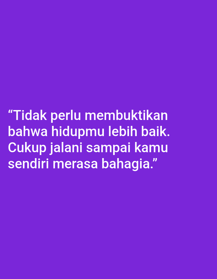 The image is a quote on a purple background. The quote reads: "Tidak perlu membuktikan bahwa hidupmu lebih baik. Cukup jalani sampai kamu sendiri merasa bahagia." This translates to: "No need to prove that your life is better. Just live it until you feel happy yourself." There is no information about the location in Lumajang, Indonesia.