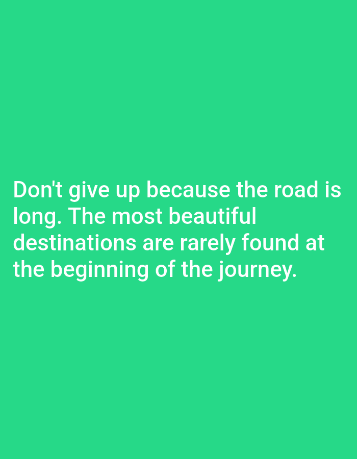 The image is a photograph of text overlaid on a solid green background. The text is white and reads: "Don't give up because the road is long. The most beautiful destinations are rarely found at the beginning of the journey." There are no people, objects, or environmental details visible in the image besides the text and background. The location of Алмалыбақ, Kazakhstan is not depicted or suggested by the image.