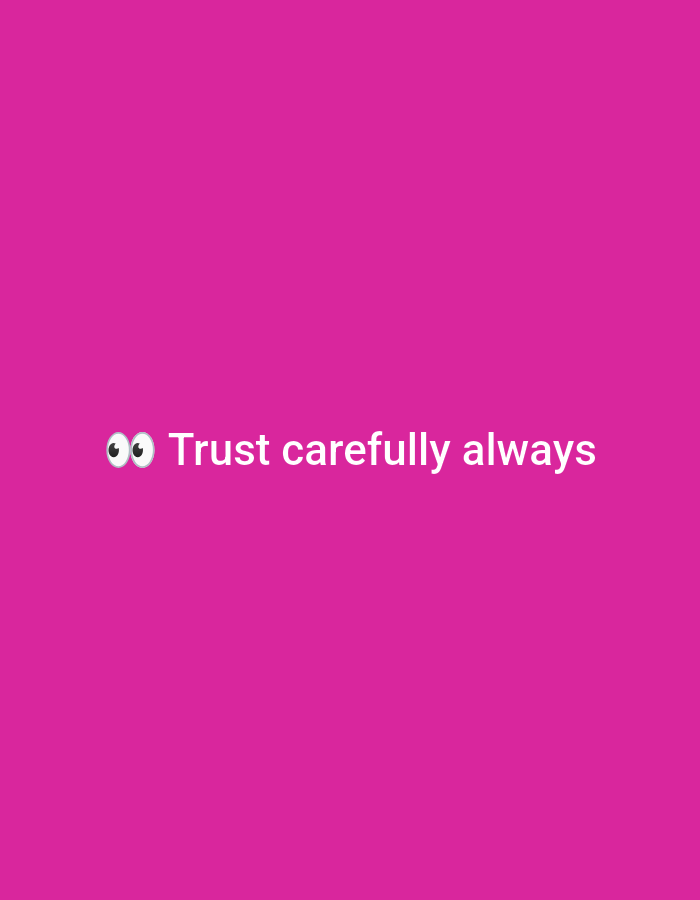 The image displays a solid magenta background. Centrally positioned in the lower half, a pair of cartoon eyes, rendered in white with black pupils, is followed by white text that reads "Trust carefully always". The composition consists solely of this graphic on the monochromatic field, with no additional subjects, objects, actions, interactions, or discernible environmental elements present.