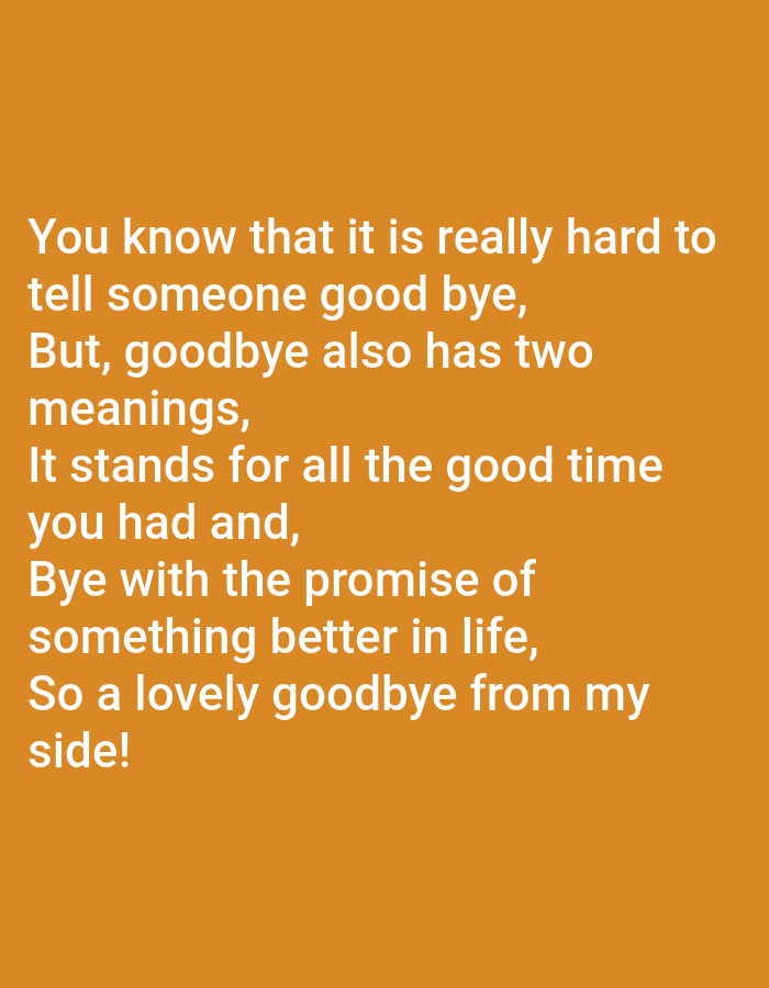 The image displays white text on an orange background. The text reads: "You know that it is really hard to tell someone good bye, But, goodbye also has two meanings, It stands for all the good time you had and, Bye with the promise of something better in life, So a lovely goodbye from my side!". There are no people, subjects, objects, actions, interactions, or environmental details to describe. The image does not depict the city of Jauro Yinu, Nigeria.