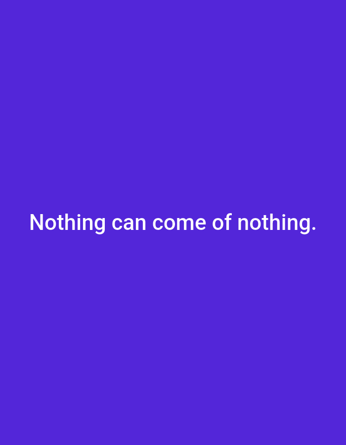 The image is a plain, solid purple background. White text is centered on the background, reading "Nothing can come of nothing." There are no people, objects, or any environmental context depicted in the image. The image is not of Tallinn, Estonia.