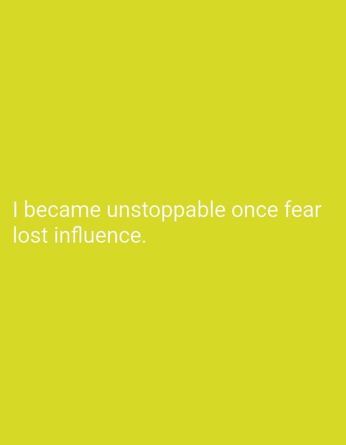 The image displays white text on a yellow background. The text reads: "I became unstoppable once fear lost influence." There are no discernible elements related to the city of Lassan, Pakistan, nor any people, subjects, objects, actions, or interactions. The environment is a plain, solid yellow color.