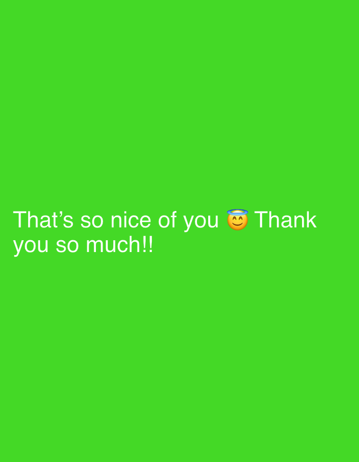 The image displays text on a bright green background. The text, in white, reads "That's so nice of you 🙏 Thank you so much!!". The smiley face emoji with a halo is positioned between "you" and "Thank". The image does not contain any elements or context that would allow for a description of its location in the city of North Kuta, Indonesia.