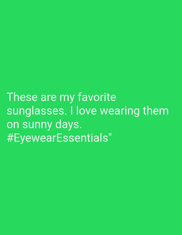 The image is a green background with white text that reads "These are my favorite sunglasses. I love wearing them on sunny days. #EyewearEssentials". There is no information in the image relating to the city of Bukit Ketok, Indonesia.