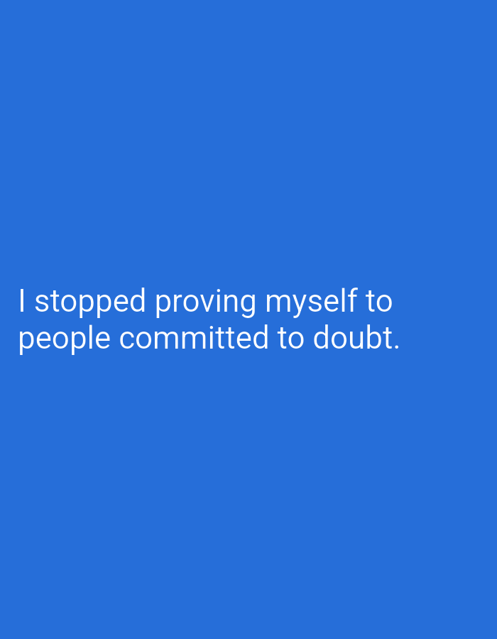 The image contains text on a solid blue background. The text reads "I stopped proving myself to people committed to doubt." There are no people, subjects, objects, actions, interactions, or environmental details depicted in the image, and therefore no connection to Mansehra, Pakistan can be made.