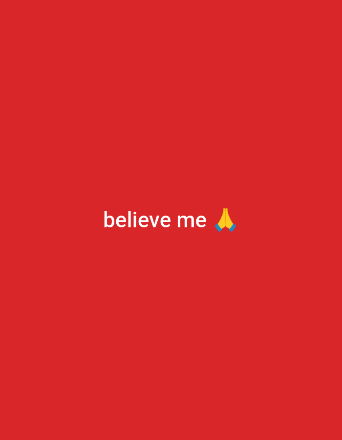 A plain red background fills the frame. In the center, the white text "believe me" is displayed. To the right of the text, a yellow praying hands emoji is visible.