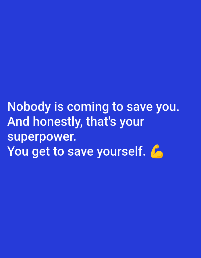 The image is a photograph with a plain blue background. White text is overlaid on the image, forming a quote. The text reads: "Nobody is coming to save you. And honestly, that's your superpower. You get to save yourself." To the right of the last sentence, there is a yellow emoji of a flexed bicep. There are no people, objects, or environmental details visible in the image, other than the text and emoji. There is no information available regarding the location of Ramraj, India, in relation to this image.