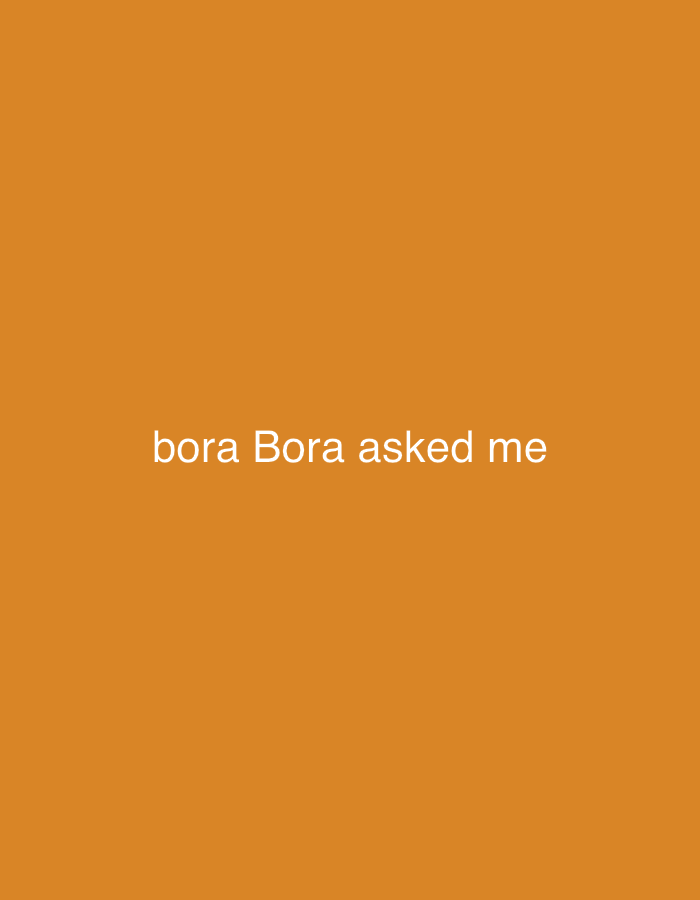 This is an image of text on an orange background. The text reads "bora Bora asked me". There are no people, objects, or environmental details present in the image. The image does not contain any information about the city of Baan Mae Nam, Thailand.