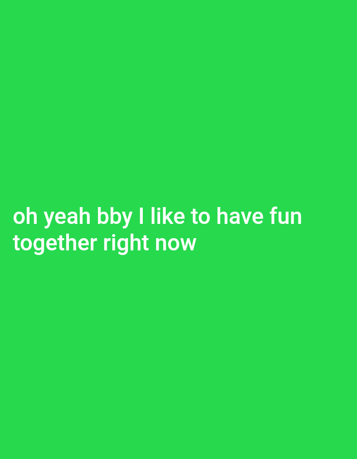 The image is a solid green background with the text "oh yeah bby I like to have fun together right now" written in white. The coordinates provided place the location in Sana'a, Yemen, but there are no other details about the scene or location in the image.