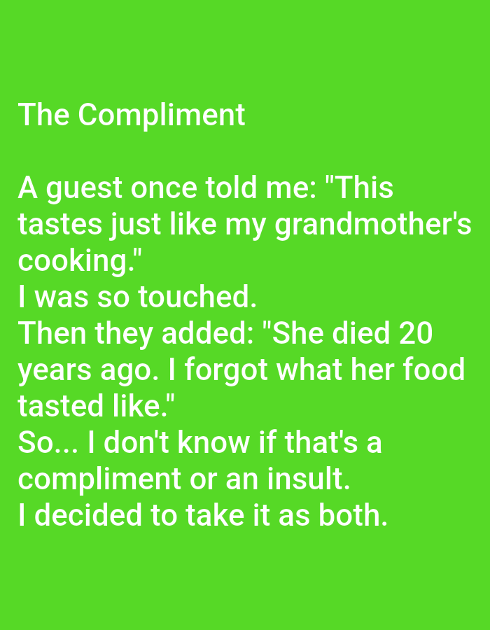 The image is a screenshot of text on a bright green background. The text is white and reads: "The Compliment. A guest once told me: 'This tastes just like my grandmother's cooking.' I was so touched. Then they added: 'She died 20 years ago. I forgot what her food tasted like.' So... I don't know if that's a compliment or an insult. I decided to take it as both." There is no discernible location in Kępno, Poland, as this is a digital image with no geographical context.