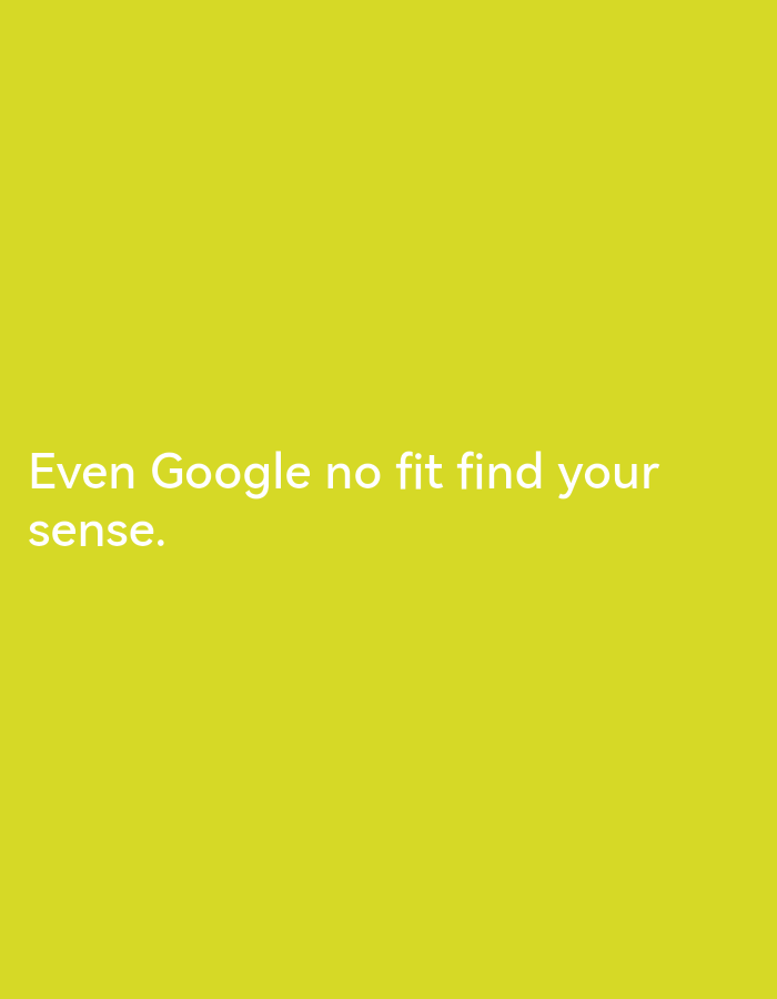 The image displays white text on a yellow background. The text reads: "Even Google no fit find your sense." The text is centrally located on the image. There are no discernible features of Lagos, Nigeria, or any other city present in the image.