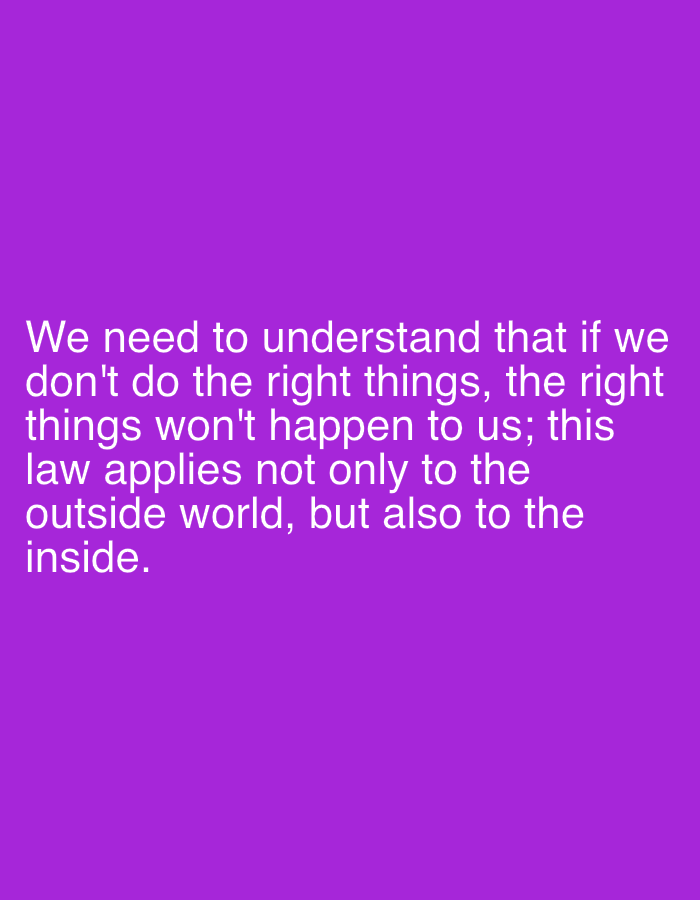 The image shows white text on a purple background. The text reads: "We need to understand that if we don't do the right things, the right things won't happen to us; this law applies not only to the outside world, but also to the inside."