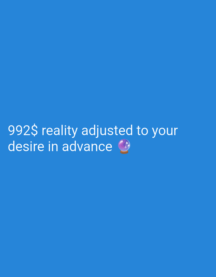 The image contains white text on a blue background. The text reads "992$ reality adjusted to your desire in advance" followed by a crystal ball emoji. There are no discernible people, subjects, actions, interactions, or environmental details present in the image, and it is not possible to determine a city or location from the provided visual information.