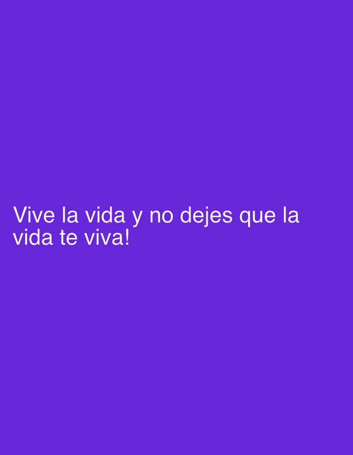 The image displays white text on a solid, vibrant purple background. The text, centered on the lower half of the frame, reads: "Vive la vida y no dejes que la vida te viva!". This translates from Spanish to "Live life and don't let life live you!" or "Live life and don't let life live you instead!". There are no other visible subjects, objects, or specific scene details in the image. The simple composition focuses entirely on the motivational phrase.