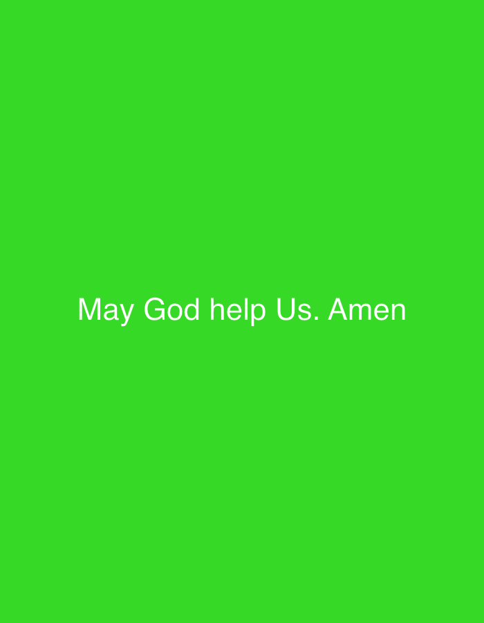 The image displays a plain, solid green background. Centered horizontally and vertically on this background is white text. The text reads: "May God help Us. Amen". The font is sans-serif and appears clear and legible. There are no other subjects, objects, or discernible scenes depicted in the image. No specific activity or event is shown, only the static text against the monochromatic background. The visual content does not provide any cues regarding time of day, weather, or a particular physical location, other than the text itself which conveys a prayer or wish. Despite the provided location context of Rafin Par, Nigeria, there are no visual elements in the image to connect it to this geographical location.