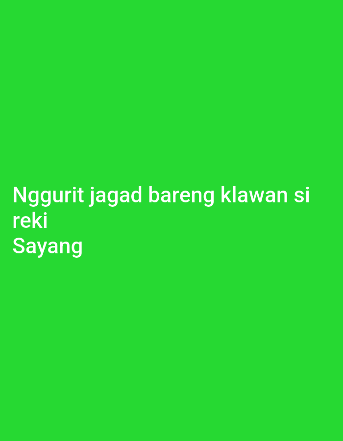 The image is a digital graphic with a bright green background and white text. The text reads: "Nggurit jagad bareng klawan si reki Sayang". There are no people, objects, or environmental details visible that would indicate a specific location in the city of Soko, Indonesia. The image is purely text on a solid colored background.