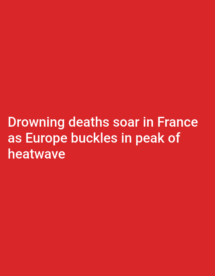 The image displays white text on a red background. The text reads: "Drowning deaths soar in France as Europe buckles in peak of heatwave". There is no discernible connection to the city of Lhokseumawe, Indonesia, nor does the image depict any scenes of people, objects, actions, interactions, or environmental details relevant to that location.