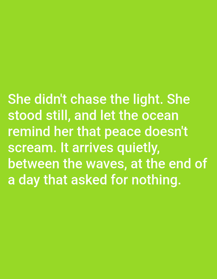 The image shows white text on a light green background. The text reads: "She didn't chase the light. She stood still, and let the ocean remind her that peace doesn't scream. It arrives quietly, between the waves, at the end of a day that asked for nothing."