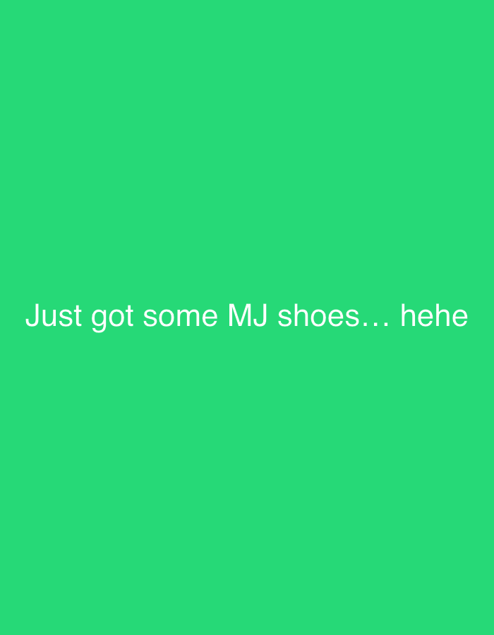 The image features white text centered against a solid, vibrant green background. The text reads: "Just got some MJ shoes... hehe". There are no people, objects, or specific real-world scenes depicted in the media file beyond the plain background and overlaying text. The phrase "hehe" suggests a lighthearted or amused emotion from the text's creator. The image itself provides no visual cues regarding time of day, weather, or a specific physical location in Rafin Par, Nigeria, or elsewhere.