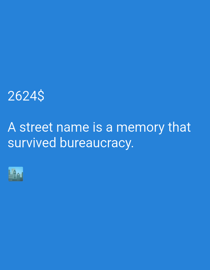 A blue background fills the image. In the top left corner, the numbers "2624" are displayed, followed by a dollar sign. Below this, white text reads, "A street name is a memory that survived bureaucracy." In the bottom left corner, a small emoji depicting a cityscape is present.