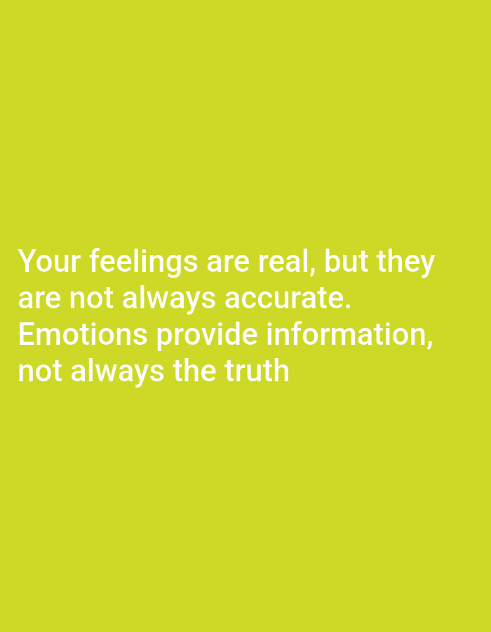 The image is a plain, lime green background with white text. The text reads: "Your feelings are real, but they are not always accurate. Emotions provide information, not always the truth". There are no discernible people, subjects, objects, actions, interactions, or environmental details other than the text and background color. The location is unknown.