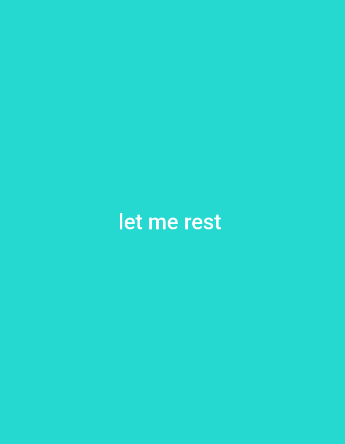 The image displays the text "let me rest" in white, centered on a solid teal background. There is no discernible location in Ashata, Nigeria, or any further details about people, subjects, objects, or actions.