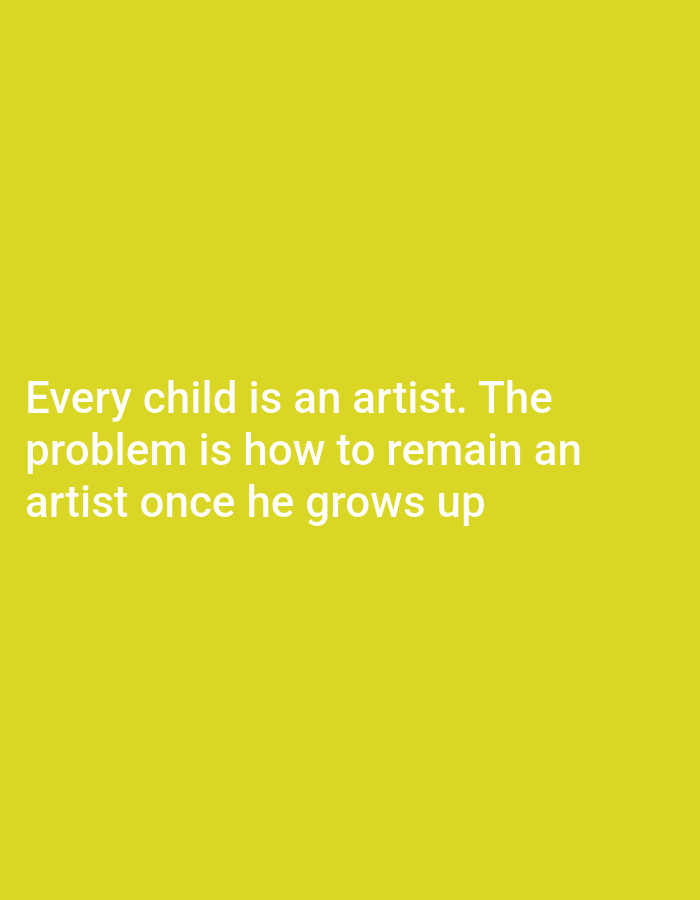 The image is a quote on a solid yellow background. The quote reads: "Every child is an artist. The problem is how to remain an artist once he grows up." There are no people, subjects, objects, actions, interactions, or environmental details present in the image, and therefore no specific location in Payagaboh, Indonesia can be determined.