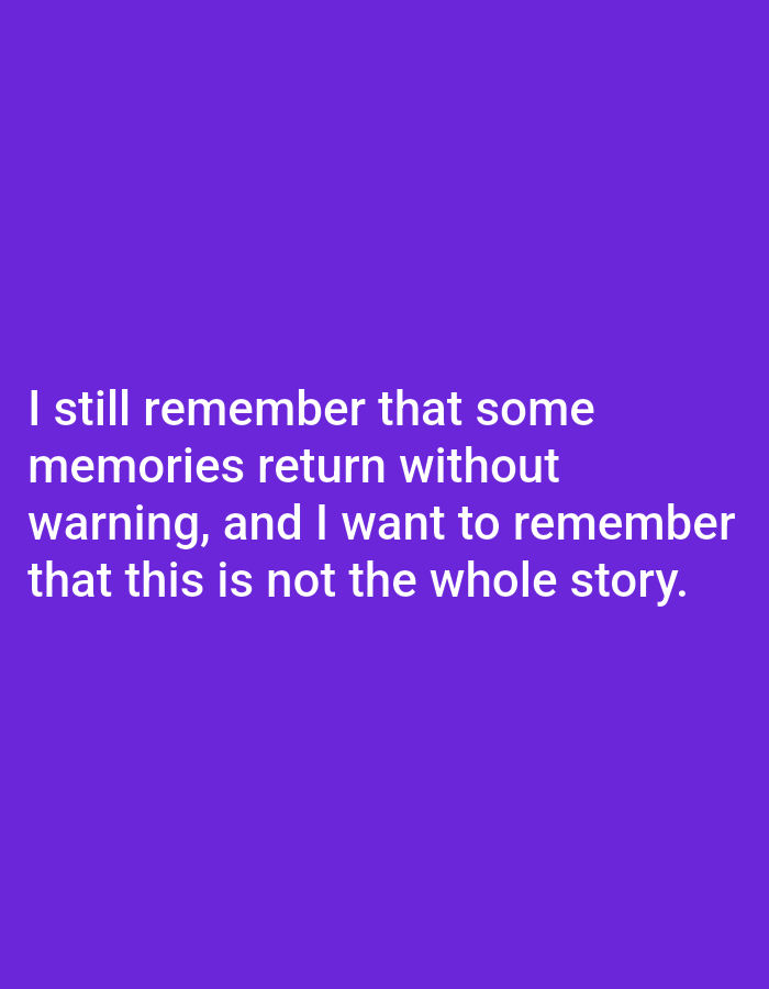 The image is a close-up shot of text on a purple background. The text reads: "I still remember that some memories return without warning, and I want to remember that this is not the whole story." There are no people, subjects, objects, actions, interactions, or environmental details present in the image. The image is not related to Genteng, Indonesia.