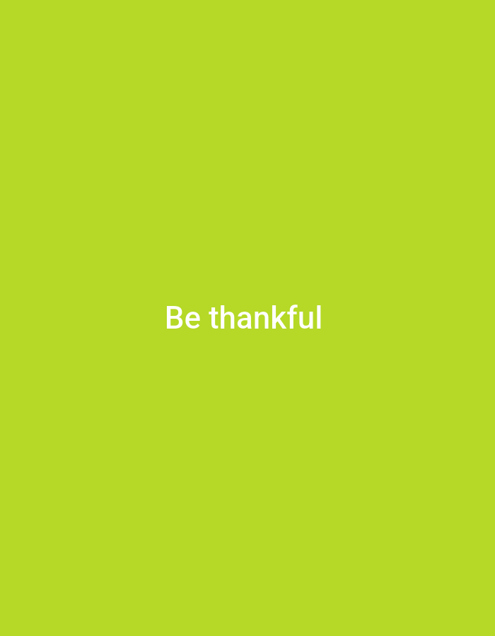 The image is a digital graphic featuring the text "Be thankful" in white, sans-serif font centered on a bright green background. There are no people, objects, or discernible scenes depicted. The setting is a plain, solid color, suggesting a graphic design or a minimalist presentation. There are no cues for time of day, weather, or specific location beyond the provided context. The emotion conveyed is one of positivity and gratitude, as suggested by the text.
