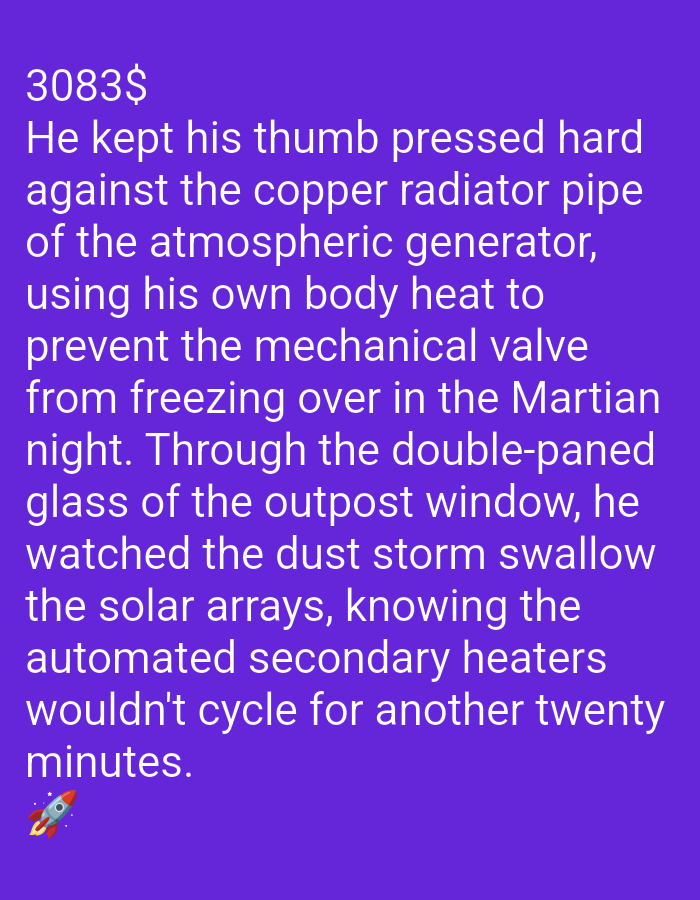 The image displays a block of white text against a vibrant purple background. The text begins with "3083$" and continues with a narrative about a person named "He" who is trying to keep a mechanical valve from freezing in the Martian night. The person is pressing their thumb against a copper radiator pipe for warmth and observing a dust storm outside the outpost window, which is covering the solar arrays. The text concludes with the person knowing that secondary heaters wouldn't cycle for another twenty minutes. A small, cartoonish illustration of a rocket ship is present at the bottom left of the image. The scene is set in an unspecified location, likely on Mars, and there is no information available about the city or its specific whereabouts.