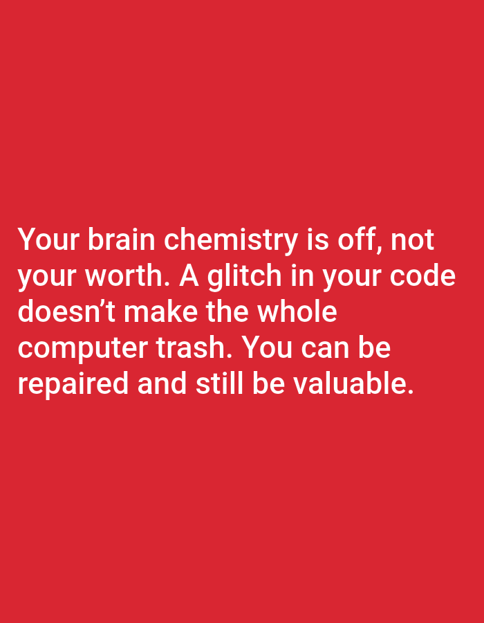 The image is a close-up of white text on a red background. The text reads: "Your brain chemistry is off, not your worth. A glitch in your code doesn't make the whole computer trash. You can be repaired and still be valuable." There is no indication of Jauro Yinu, Nigeria, or any specific location in the image.